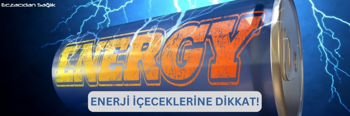 Enerji İçeceklerine Dikkat!