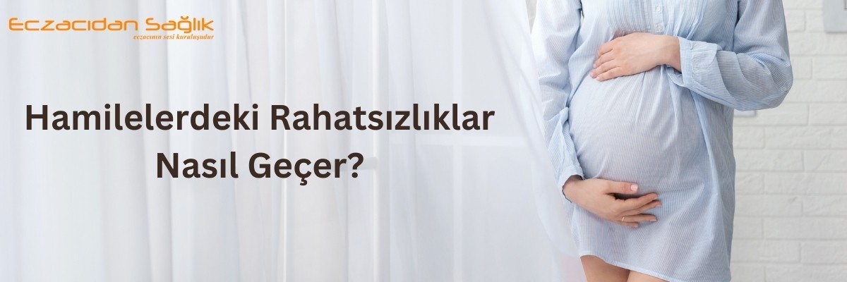 Hamilelerdeki Rahatsızlıklar Nasıl Geçer?