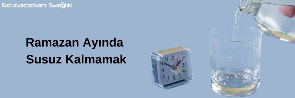 Ramazan Ayında Susuz Kalmamak