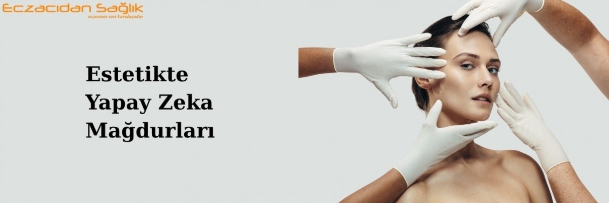 Estetikte Yapay Zeka Mağdurları