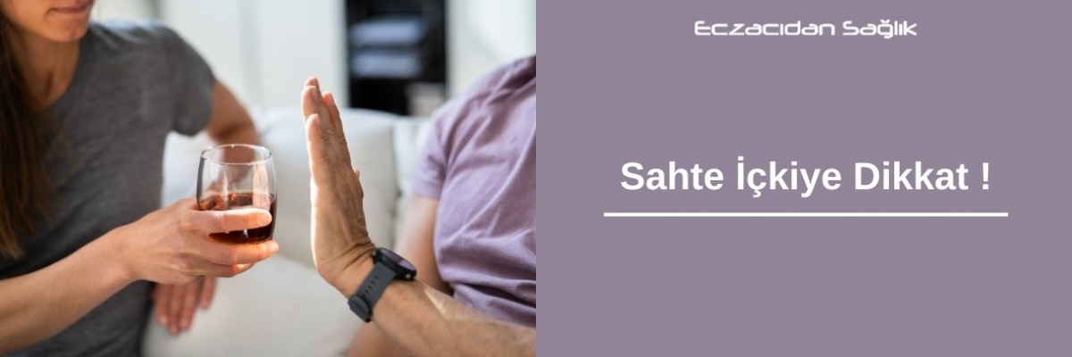 Sahte İçkiye Dikkat !