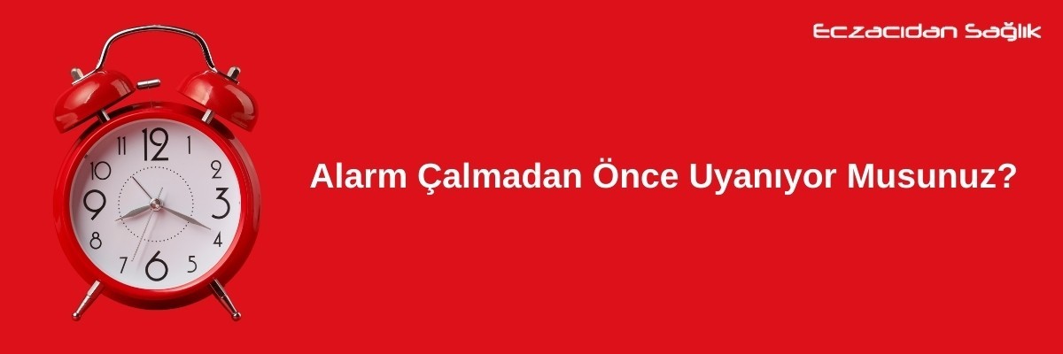 Alarm Çalmadan Önce Uyanıyor Musunuz?
