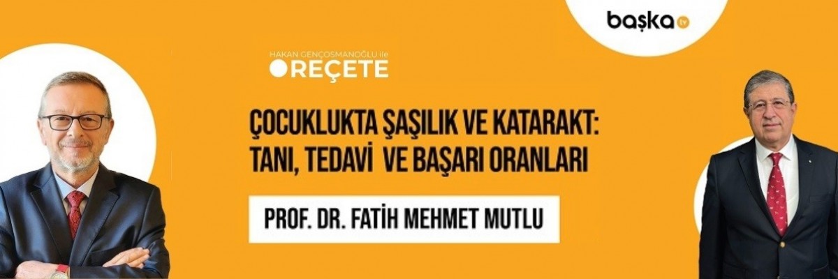 ’Reçete’ / Çocuklukta Şaşılık ve Katarakt