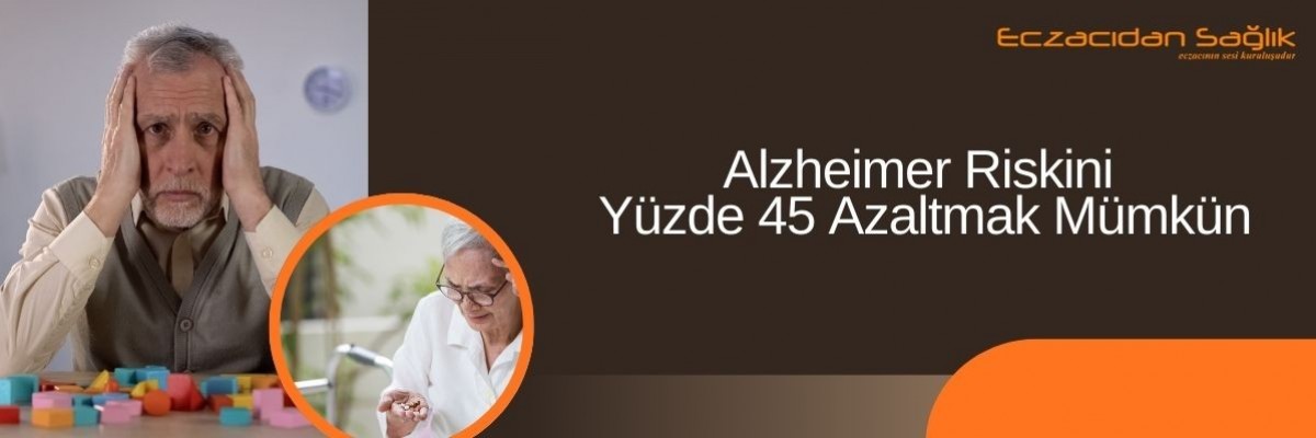 Alzheimer Riskini Yüzde 45 Azaltmak Mümkün