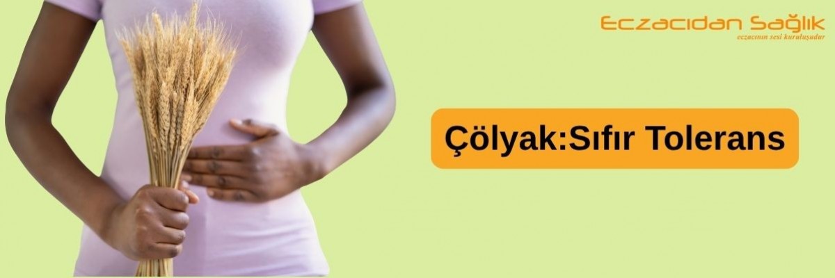 Çölyak:Sıfır Tolerans